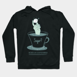 Sugar Because Life Is Bitter Enough Hoodie